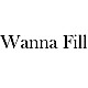 Wanna Fill