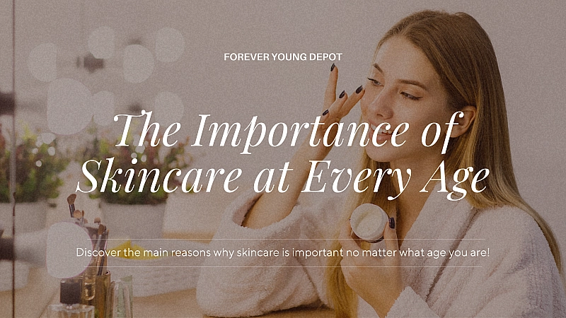 The Importance of Skincare at Every Age